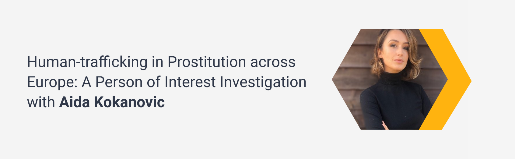 Human-trafficking in Prostitution across Europe: A Person of Interest Investigation with Aida Kokanovic