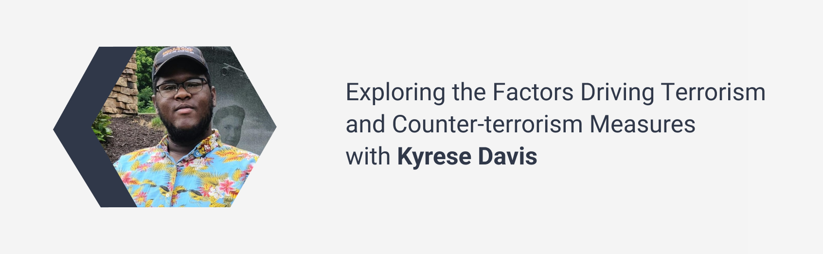 Exploring the Factors Driving Terrorism and Counter-terrorism Measures with Kyrese Davis