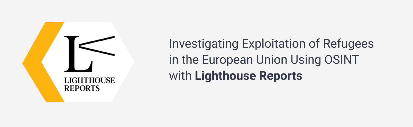 Investigating Exploitation of Refugees in the European Union Using OSINT with Lighthouse Reports