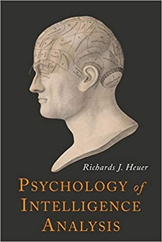 Richard J Heuer’s Psychology of Intelligence Analysis